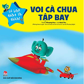 Có Bạn Thật Là Thích - Voi Cà Chua Tập Bay